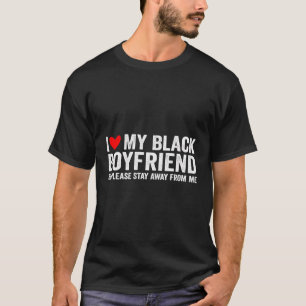 Ich Liebe mein schwarzer Freund, also Bleibe bitte T-Shirt