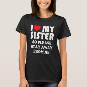 Ich liebe mein Schwester-Shirt, also bleiben Sie b T-Shirt