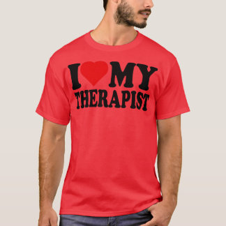 Ich Liebe mein Therapeut Ich höre mein Therapeut T T-Shirt