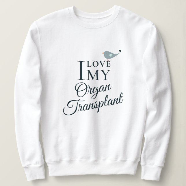 Ich Liebe mein Transplantatorgan Sweatshirt (Design vorne)