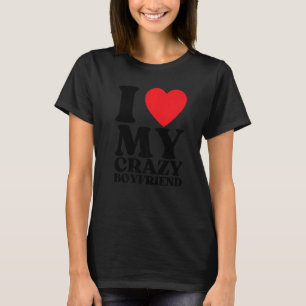 Ich Liebe mein verrückter Freund I Red Heart My Cr T-Shirt