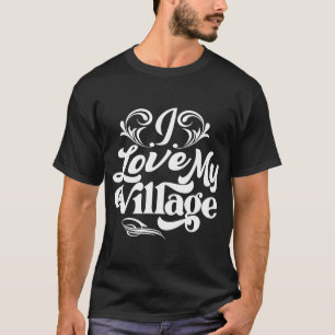 Ich Liebe mein Village T - Shirt