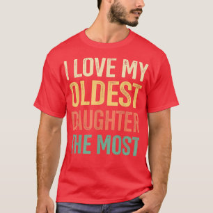 Ich Liebe meine älteste Tochter, den allermeisten T-Shirt