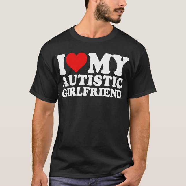 Ich Liebe meine Autistische Freundin T-Shirt (Vorderseite)