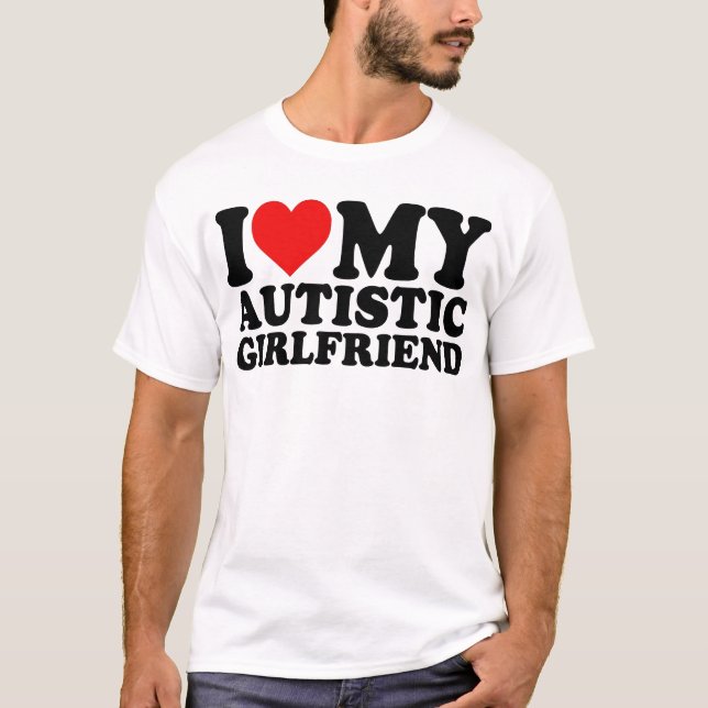 Ich Liebe meine Autistische Freundin T-Shirt (Vorderseite)