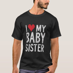 Ich Liebe meine Babyschwester I Liebe meine Babysc T-Shirt