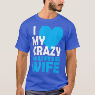 Ich Liebe meine Crazy Nurse Ehefrau Couple Geschen T-Shirt