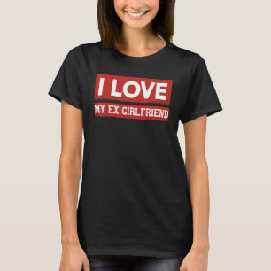 Ich liebe meine Ex-Freundin Ich liebe meine Ex-Fre T-Shirt
