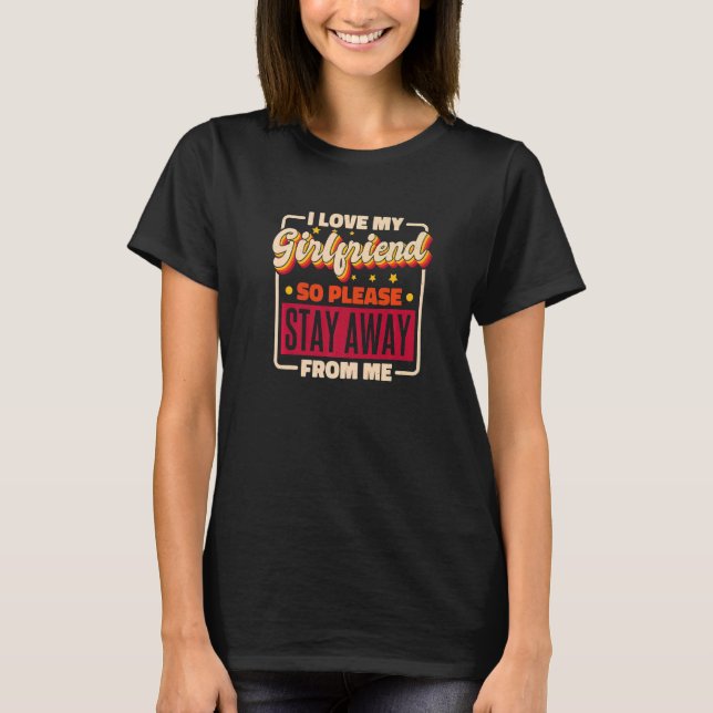Ich Liebe meine Freundin, also Bleibe bitte weg vo T-Shirt (Vorderseite)