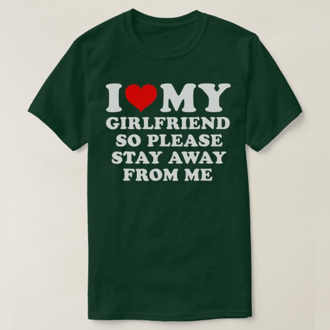 Ich Liebe meine Freundin, also Bleibe bitte weg vo T-Shirt (Design vorne)