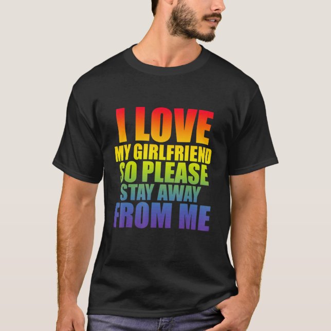 Ich Liebe meine Freundin, also Bleibe bitte weg vo T-Shirt (Vorderseite)
