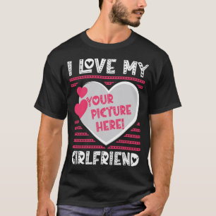 Ich Liebe, meine Freundin hat Ihr Bild angepasst T-Shirt