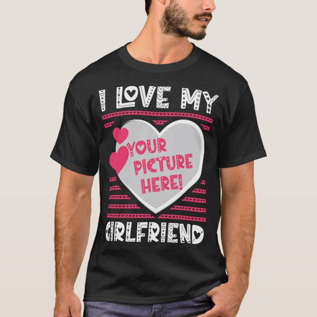 Ich Liebe, meine Freundin hat Ihr Bild angepasst T-Shirt (Vorderseite)