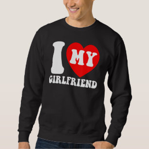 Ich liebe meine Freundin Ich Herz meine Freundin P Sweatshirt