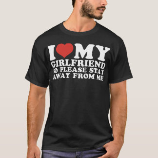 Ich Liebe meine Freundin so Bleibe weg T - Shirt