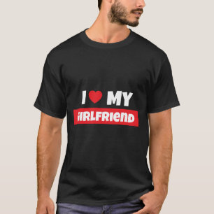 Ich Liebe meine Freundin T - Shirt