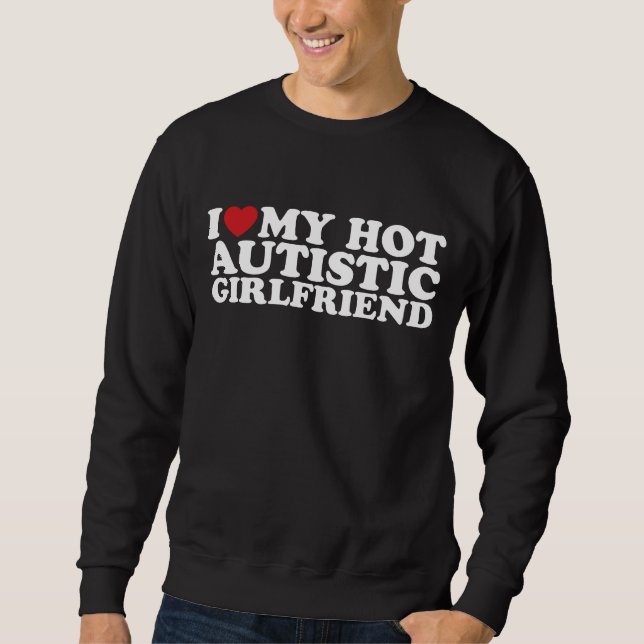 Ich Liebe meine heiße Autistische Freundin GF Auti Sweatshirt (Vorderseite)