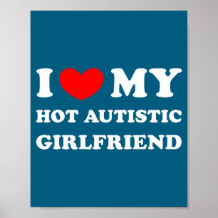 Ich liebe meine heiße autistische Freundin ich lie Poster