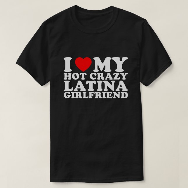 Ich Liebe meine heiße Crazy Latina Freundin T-Shirt (Design vorne)