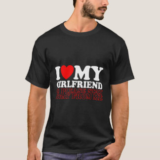 Ich Liebe meine heiße Freundin, also Bleibe bitte T-Shirt