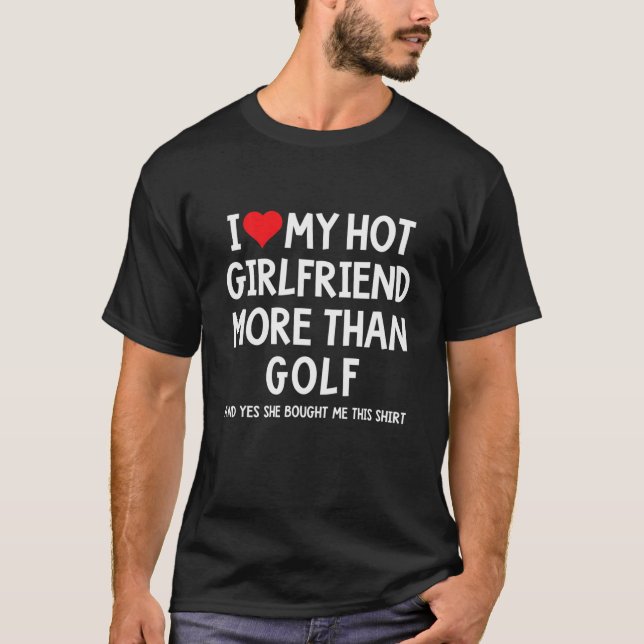 Ich Liebe meine heiße Freundin mehr als Golf Boyfr T-Shirt (Vorderseite)
