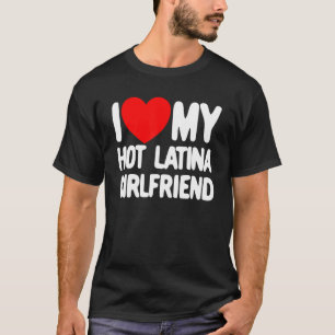 Ich Liebe meine heiße Latina Freundin Red Heart My T-Shirt