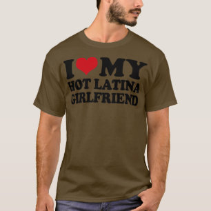 Ich Liebe meine heiße Latina Freundin T-Shirt