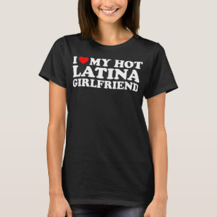 Ich Liebe meine heiße Latina Freundin T-Shirt