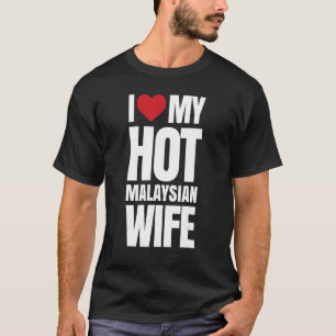 Ich Liebe meine heiße malaysische Ehefrau T-Shirt