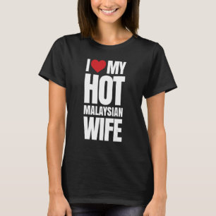 Ich Liebe meine heiße malaysische Ehefrau T-Shirt
