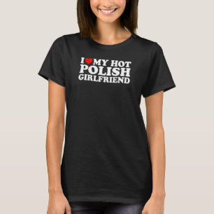Ich liebe meine heiße polnische Freundin T-Shirt