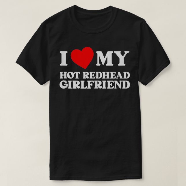 Ich Liebe meine heiße Redhead-Freundin Funny, ich  T-Shirt (Design vorne)