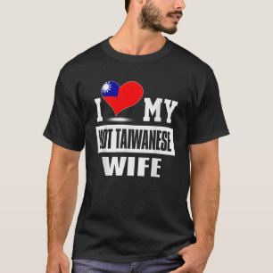 Ich Liebe meine heiße taiwanesische Ehefrau Taiwan T-Shirt
