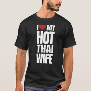 Ich Liebe meine heiße thailändische Ehefrau T-Shirt