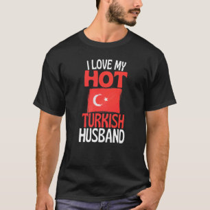 Ich Liebe meine heiße türkische Ehemannsbeziehung T-Shirt