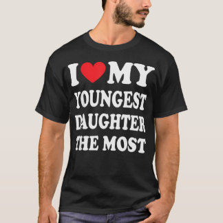 Ich liebe meine jüngste Tochter am meisten zum Vat T-Shirt