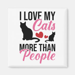 Ich liebe meine Katzen mehr als Menschen Magnet