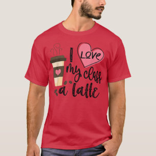 Ich Liebe meine Klasse einen Latte-Funny-Teacher-K T-Shirt