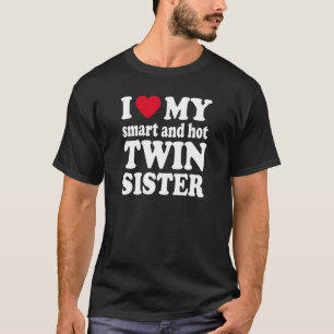 Ich Liebe meine kluge und heiße Zwillingsschwester T-Shirt