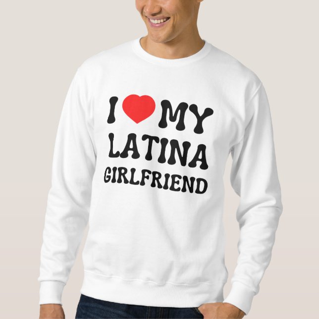 Ich Liebe meine Latina Freundin heiße Freundin bf  Sweatshirt (Vorderseite)