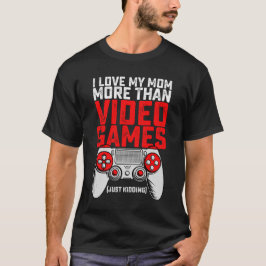 Ich Liebe meine Mama mehr als Videospiele einfach  T-Shirt