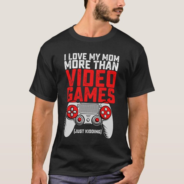 Ich Liebe meine Mama mehr als Videospiele einfach  T-Shirt (Vorderseite)