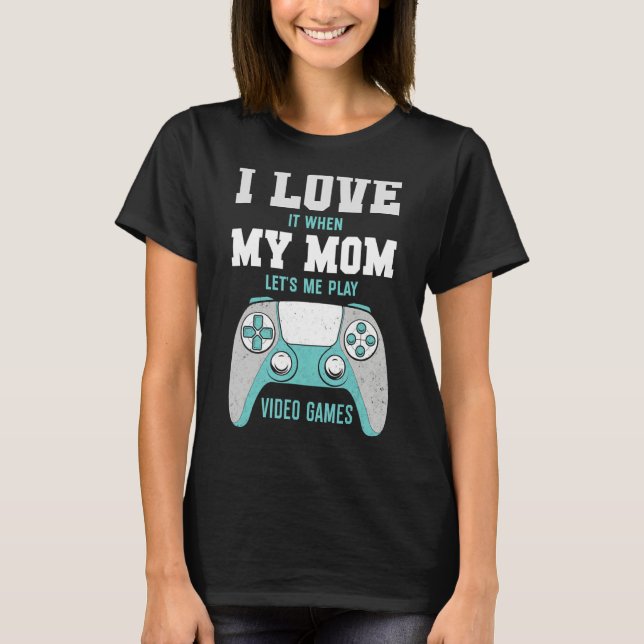 Ich Liebe Meine Mama Sarcastic-Videospiele T-Shirt (Vorderseite)