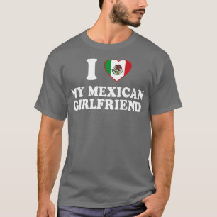 Ich Liebe meine mexikanische Freundin Mexiko Flag  T-Shirt