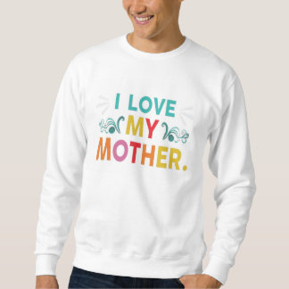 Ich Liebe meine Mutter Sweatshirt