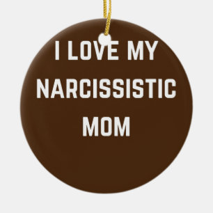 Ich Liebe meine narsististische Mutter  Keramik Ornament