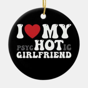 Ich liebe meine psychotische Freundin lustig I Hea Keramik Ornament
