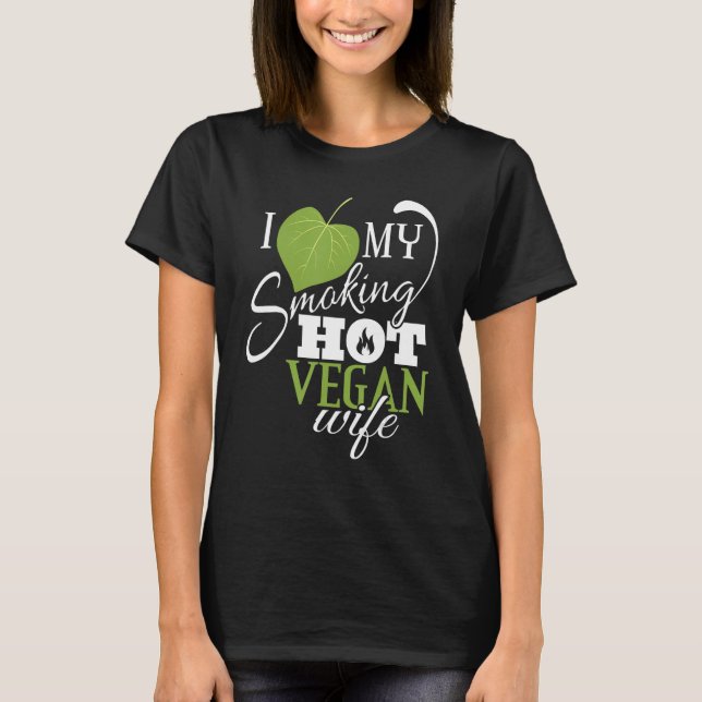Ich Liebe meine rauchende heiße Vegane Ehefrau Fun T-Shirt (Vorderseite)