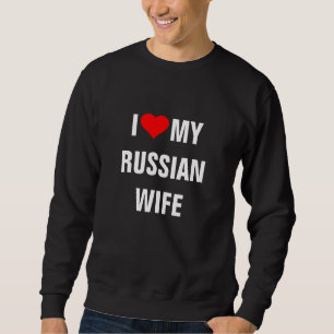 "Ich Liebe meine russische Ehefrau" Sweatshirt