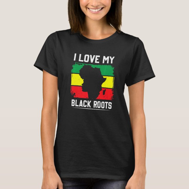 Ich Liebe meine schwarzen Wurzeln stolz Afrikanisc T-Shirt (Vorderseite)